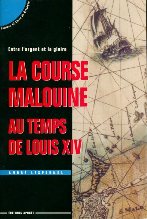 La course malouine au temps de Louis XIV - André Lespagnol -  Hommes et lieux de Bretagne - Livre
