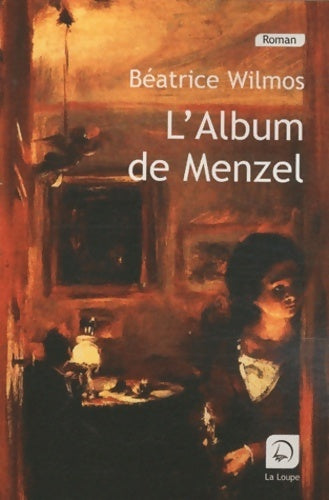 L'album de Menzel - Béatrice Wilmos -  La Loupe - Livre