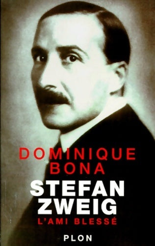 Stefan Zweig : L'ami blessé - Dominique Bona -  Plon GF - Livre