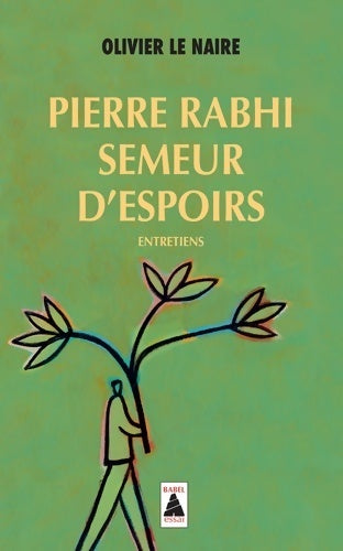 Pierre Rabhi semeur d'espoirs - Olivier Le Naire -  Babel - Livre