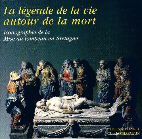 Iconographie de la mise au tombeau en Bretagne - Philippe Bonnet ; Claude Chapalain -  Coop Breizh GF - Livre