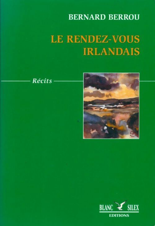 Le rendez-vous irlandais - Bernard Berrou -  Blanc Silex GF - Livre