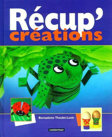 Récup'créations - Bernadette Theulet-Luzie -  Casterman GF - Livre
