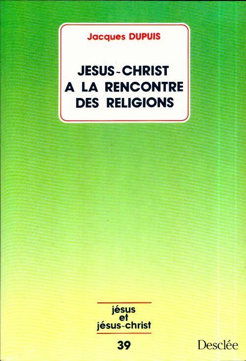 Jésus Christ à la rencontre des religions - Jacques Dupuis -  Jésus et Jésus-Christ - Livre
