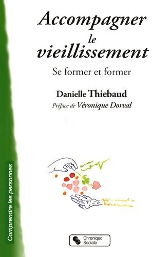 Accompagner le vieillissement. Se former et former - Danielle Thiébaud -  Comprendre les personnes - Livre