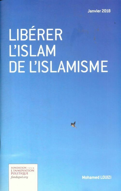 Libérer l'islam de l'islamisme - M. Mohamed Louizi -  Fondation pour l'innovation politique GF - Livre