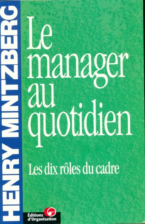 Le manager au quotidien Les 10 rôles du cadre - Henry Mintzberg -  Organisation GF - Livre