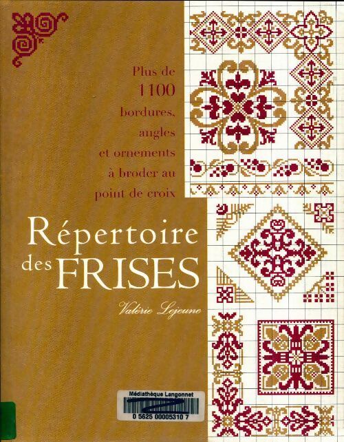 Répertoire des frises. Plus de 1100 bordures angles et ornements à broder au point de croix - Valérie Lejeune -  Mango pratique - Livre