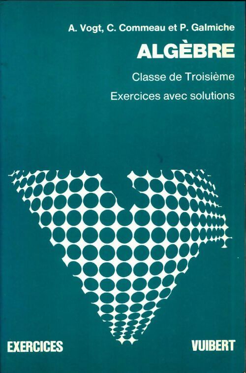 Algèbre 3e - A. Vogt -  Exercices Vuibert - Livre