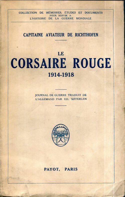 Le corsaire rouge 1914-1918 journal de guerre - Freiherr Von Richthofen -  Mémoires, études et documents pour servir à l'histoire de la Guerre Mondiale - Livre