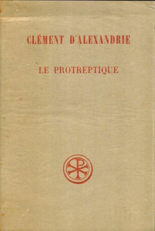 Le protréptique - Clément D'Alexandrie -  Sources chrétiennes - Livre
