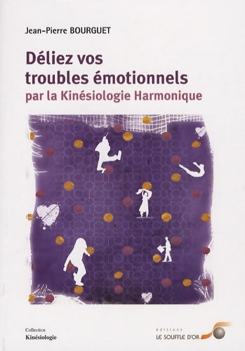 Déliez vos troubles émotionnels par la kinésiologie harmonique - Jean-Pierre Bourguet -  Kinésiologie - Livre