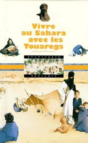 Vivre au Sahara avec les touaregs - Laurence Ottenheimer -  Découverte benjamin - Livre