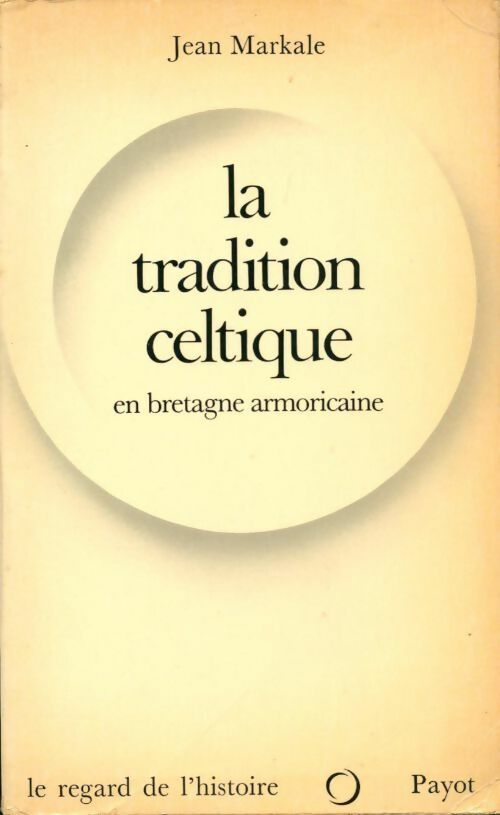 La tradition celtique - Jean Markale -  Le regard de l'histoire - Livre