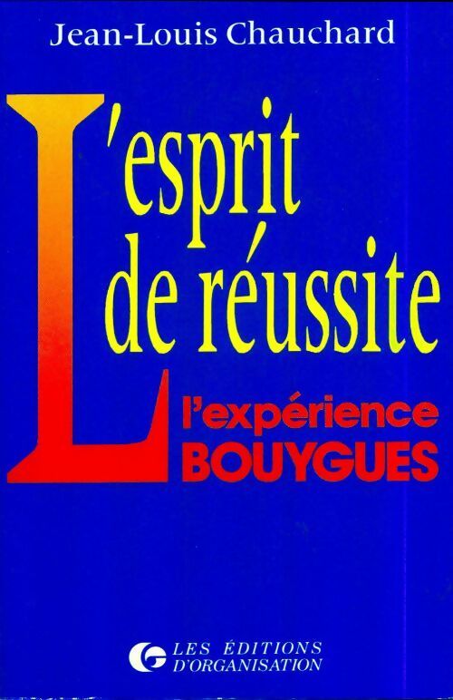 L'esprit de réussite : L'expérience Bouygues - Jean-Louis Chauchard -  Organization GF - Livre