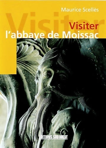 Visiter l'abbaye de Moissac - Maurice Scelles -  Visiter - Livre