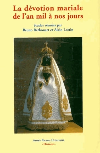 La dévotion mariale de l'an mil à nos jours - Bruno Béthouart ; Alain Lottin -  Histoire - Livre