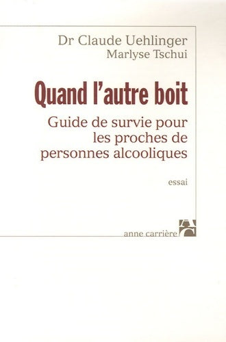 Quand l'autre boit. Guide de survie pour les proches de personnes alcooliques - Marlyse Tschui -  Carrière GF - Livre