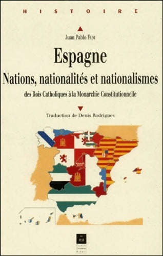 Espagne. Nations, nationalités et nationalismes des rois catholiques à la monarchie constitutionnelle - Juan-Pablo Fusi -  Histoire - Livre