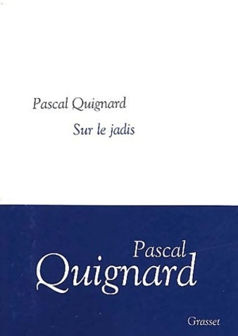 Dernier royaume Tome II : Sur le jadis - Pascal Quignard -  Grasset GF - Livre
