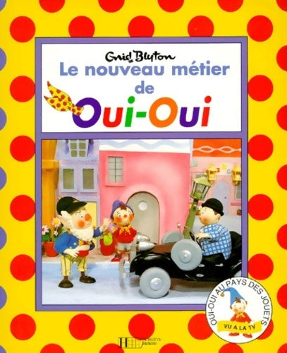 Le nouveau métier de Oui-Oui - Enid Blyton -  Hachette jeunesse GF - Livre
