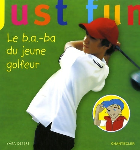 Just fun - le b. A. -ba du jeune golfeur - Yara Detert -  Chantecler GF - Livre