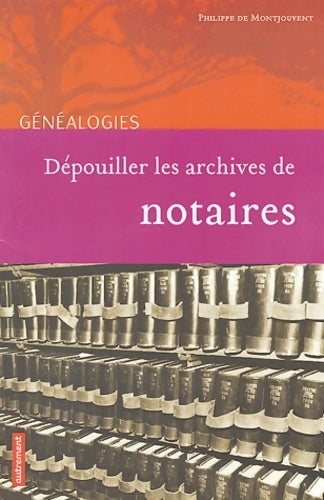Dépouiller les archives de notaires - Philippe De Montjouvent -  Autrement GF - Livre