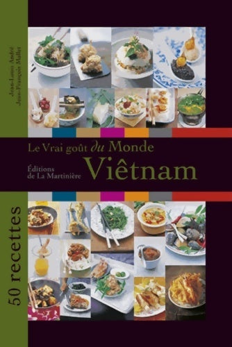 Le vrai goût du monde : Viêtnam. 50 recettes - Jean-Louis André -  Le vrai goût du monde - Livre