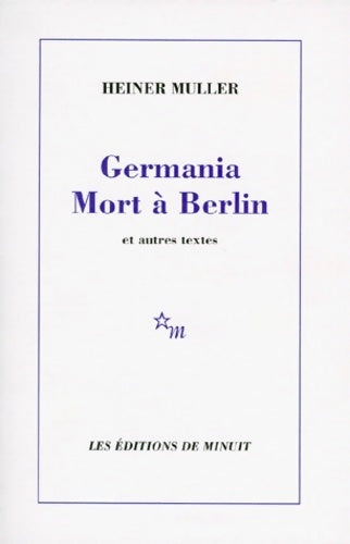 Germania mort à Berlin et autres textes - Heiner Müller -  Minuit GF - Livre