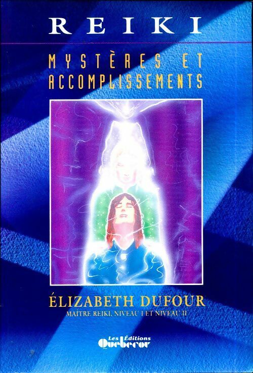 Reiki. Mystères et accomplissements - Elizabeth Dufour -  Quebecor GF - Livre