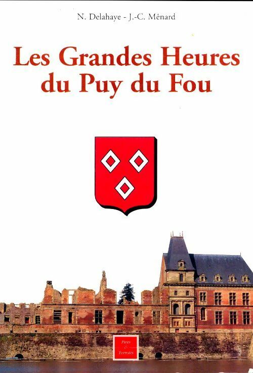 Les grandes heures du Puy du Fou - Nicolas Delahaye -  Pays et terroirs GF - Livre