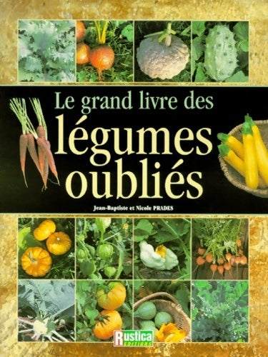 Le grand livre des légumes oubliés - Nicole Prades -  Rustica GF - Livre