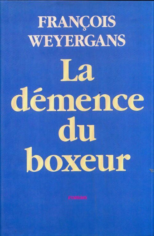 La démence du boxeur - François Weyergans -  Le Grand Livre du Mois GF - Livre