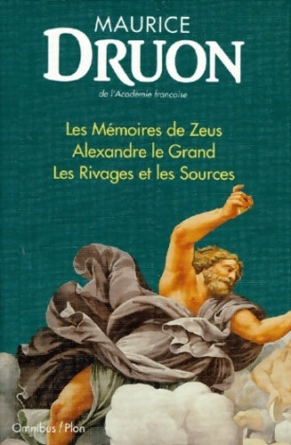 Les mémoires de Zeus / Alexandre le grand / Les rivages et les sources : L'aube des dieux & les jours des hommes - Maurice Druon -  Omnibus - Livre