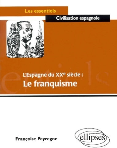 L'Espagne du XXe siècle : Le franquisme - Françoise Pyregne -  Les essentiels - Livre