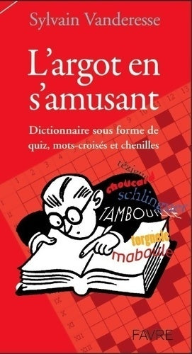 L'argot en s'amusant - Sylvain Vanderesse -  Favre GF - Livre