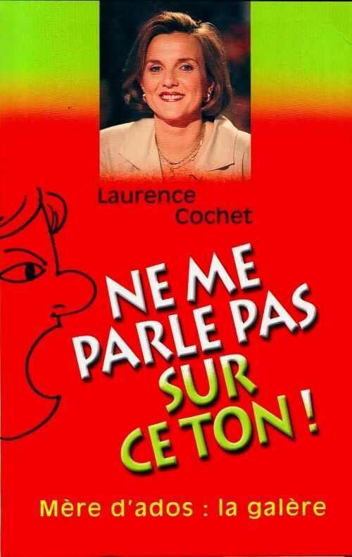 Ne me parle pas sur ce ton ! - Laurence Cochet -  Succès du livre - Livre