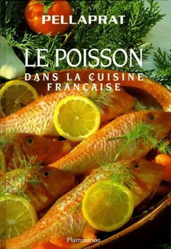 Le poisson dans la cuisine française - H.P. Pellaprat ; Henri-Paul Pellaprat -  Flammarion GF - Livre