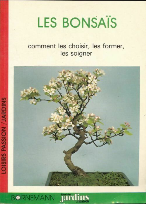 Les bonsaïs. Comment les choisir, les former, les soigner - A. Roger -  Loisirs passions - Livre
