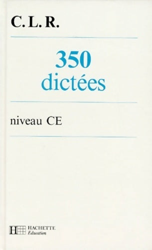 350 dictées niveau CE - C.L.R. ; Clr -  Hachette Education GF - Livre