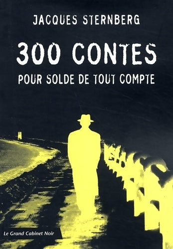 300 contes pour solde de tout compte - Jacques Sternberg -  Le grand cabinet noir - Livre