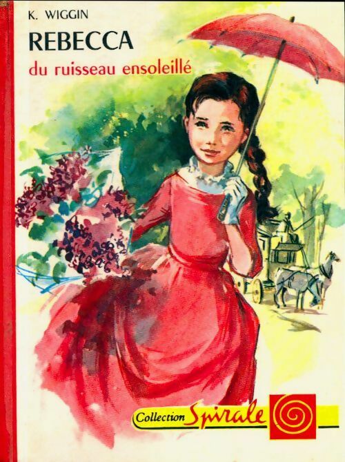 Rebecca du ruisseau ensoleillé - Kate Douglas Wiggin -  Spirale - Livre