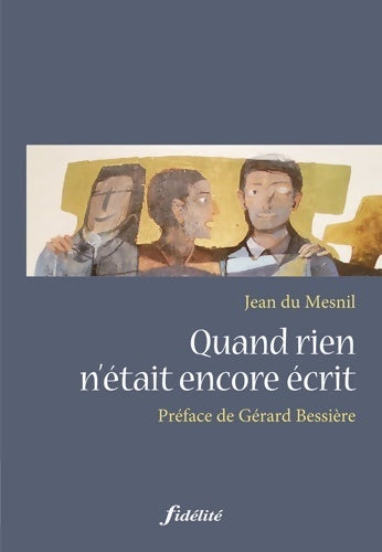 Quand rien n'était encore écrit - Jean Du Mesnil -  Fidélité - Livre