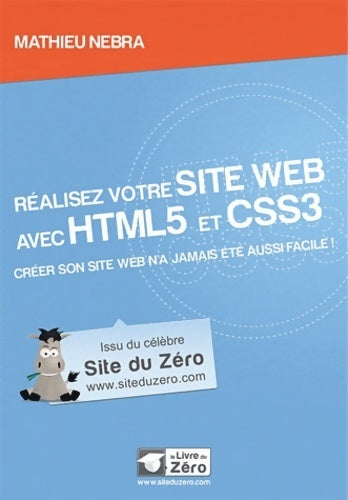 Réalisez votre site web avec HTML5 et CSS3 - Mathieu Nebra -  Le livre du zéro - Livre
