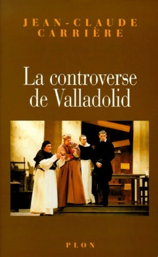 La controverse de Valladolid - Jean-Claude Carrière -  Plon GF - Livre