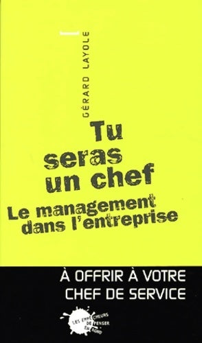 Tu seras un chef. Le management dans l'entreprise - Gérard Layole -  Les empêcheurs de penser en rond GF - Livre