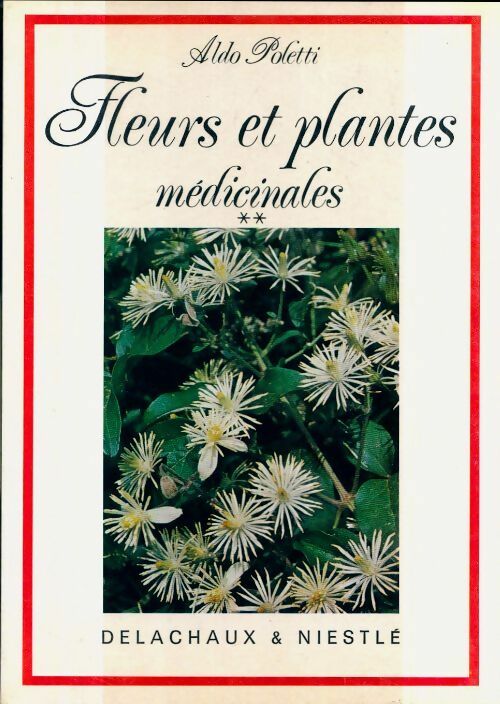 Fleurs et plantes médicinales Tome II - Aldo Poletti -  Delachaux GF - Livre