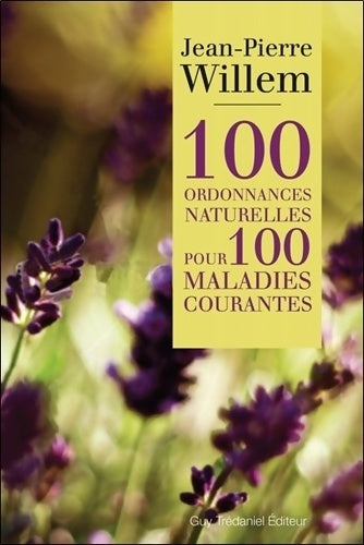 100 ordonnances naturelles pour 100 maladies courantes - J-P Willem -  Trédaniel GF - Livre