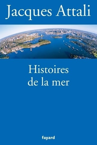 Histoires de la mer - Jacques Attali -  Fayard GF - Livre