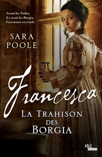Francesca Tome II : La trahison des Borgia - Sara Poole -  Pôle roman - Livre